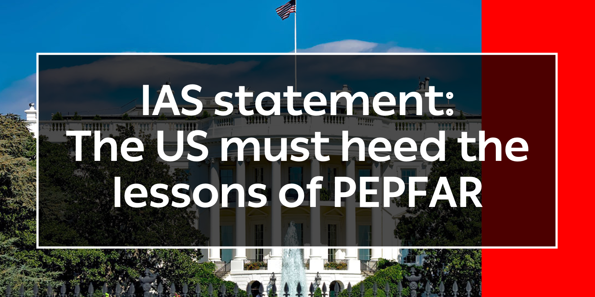 IAS statement: The US must heed the lessons of PEPFAR - Vimarsana News